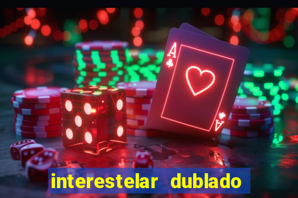 interestelar dublado 4k interestelar filme completo dublado